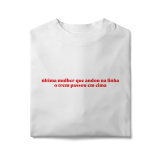 Nome do produto última mulher que andou na linha (oversized)