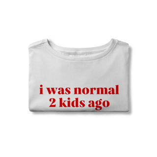 Nome do produto i was normal 2 kids ago (cropped)