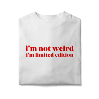Nome do produto im not weird im limited edition (oversized)