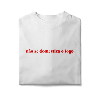 Nome do produto não se domestica o fogo (oversized)
