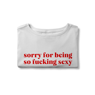 Nome do produto sorry for being so fucking sexy (cropped)