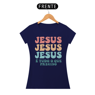 Nome do produto T-Shirt Feminina - Jesus é tudo o que preciso
