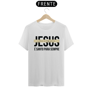 Nome do produto T-Shirt Unissex - Jesus é santo para sempre