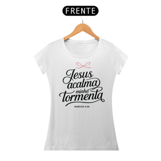 Nome do produto T-Shirt Feminina - Jesus acalma minha tormenta