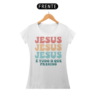 Nome do produto T-Shirt Feminina - Jesus é tudo o que preciso