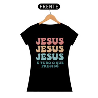 Nome do produto T-Shirt Feminina - Jesus é tudo o que preciso