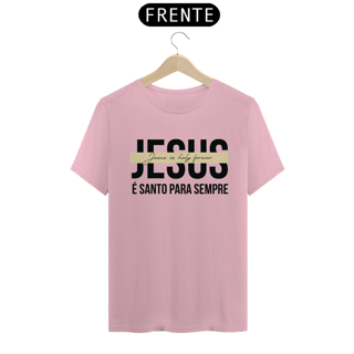 Nome do produto T-Shirt Unissex - Jesus é santo para sempre