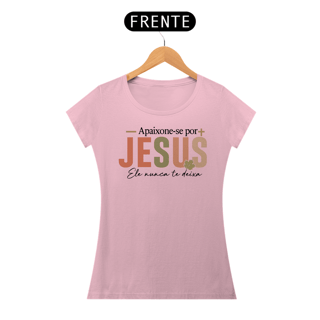 Nome do produto T-Shirt Feminina - Apaixona-se por jesus