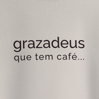 Grazdeus que tem café...