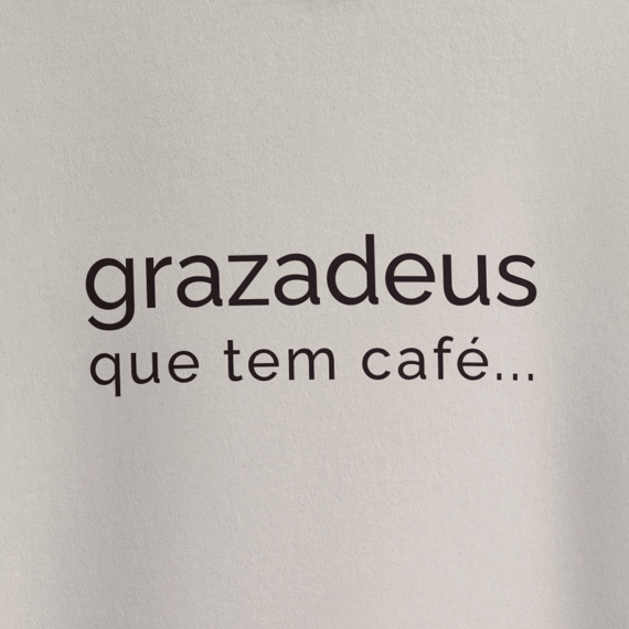 Grazdeus que tem café...
