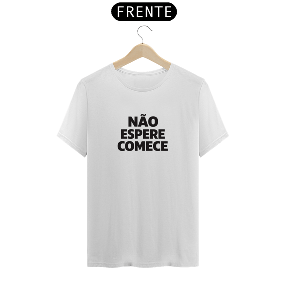 Não espere. Comece.