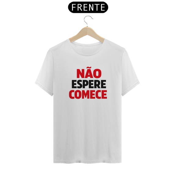 Não espere. Comece.