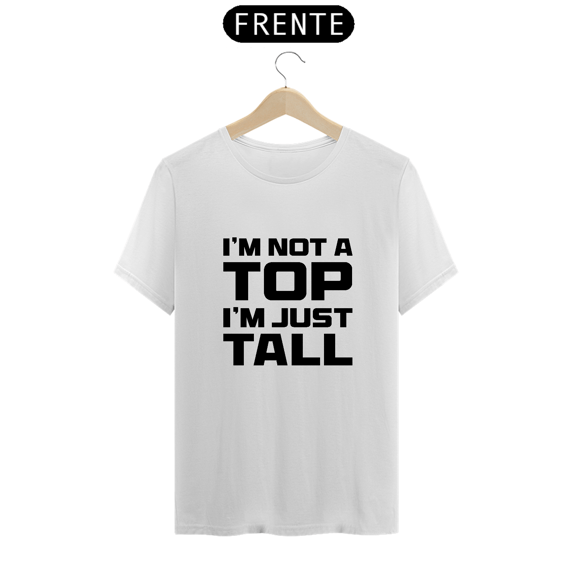 Camiseta Not Top Just Tall 