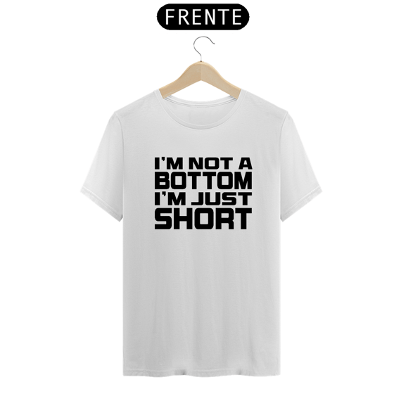 Camiseta Not Bottom Just Short