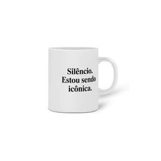 Nome do produto Caneca Silêncio. Estou sendo icônica.