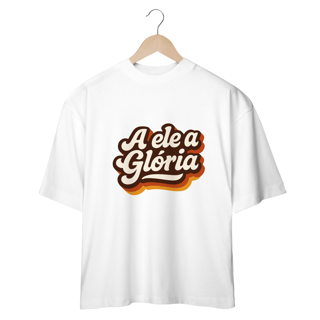 Nome do produto Camiseta Oversized - A ele a gloria