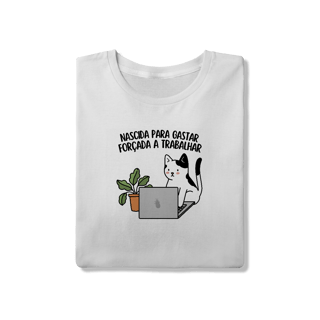 Nome do produto Nascida para gastar, forçada a trabalhar - Unissex