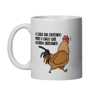Nome do produto A Cada Dia Entendo Mais o Galo que Acorda Gritando
