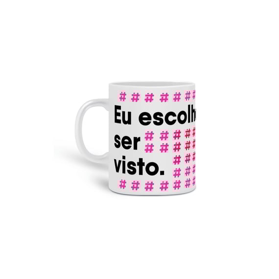Caneca Eu Escolho ser Visto