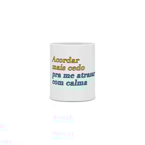 Nome do produto  Caneca Acordar mais cedo pra me atrasar com calma