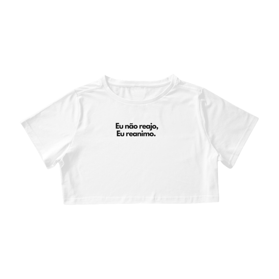 Cropped Branca Não Reajo, reanimo