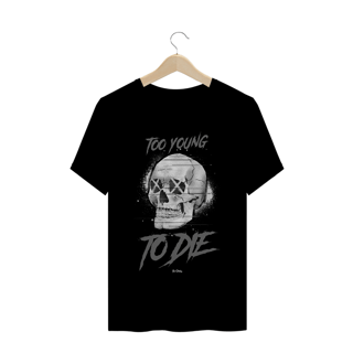 Nome do produto too young to die | PRIME