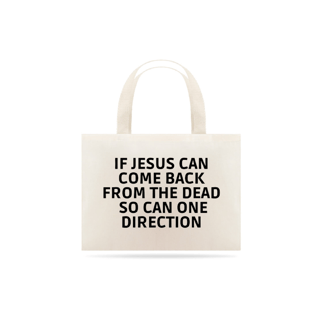 Nome do produto Ecobag if jesus can come back from the dead so can one direction