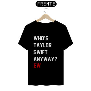Nome do produto Camiseta Who's taylor swift anyway ew