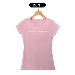 T-shirt Pima Feminina - O pedal vai ser leve