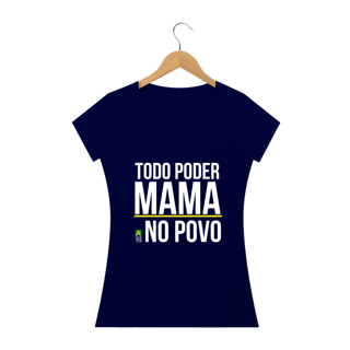 Nome do produto Camiseta Todo Poder Mama no Povo (Feminina)