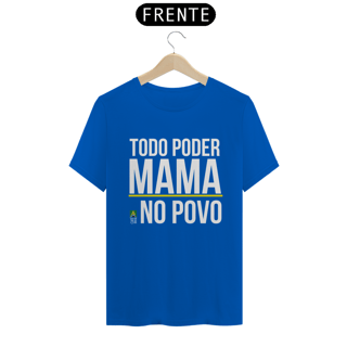 Nome do produto Camiseta Todo Poder Mama no Povo