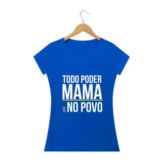 Nome do produto Camiseta Todo Poder Mama no Povo (Feminina)