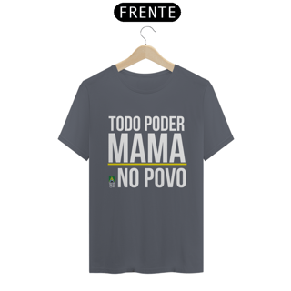 Nome do produto Camiseta Todo Poder Mama no Povo