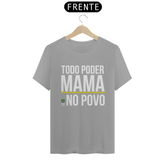 Nome do produto Camiseta Todo Poder Mama no Povo