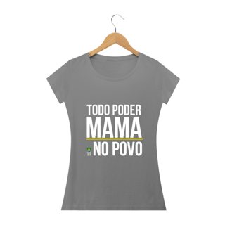 Nome do produto Camiseta Todo Poder Mama no Povo (Feminina)