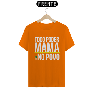 Nome do produto Camiseta Todo Poder Mama no Povo