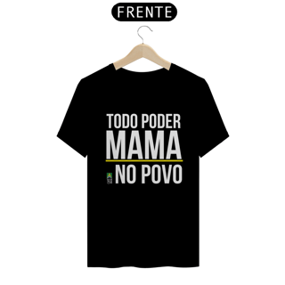 Camiseta Todo Poder Mama no Povo