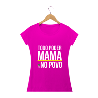Nome do produto Camiseta Todo Poder Mama no Povo (Feminina)
