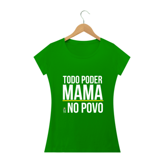 Nome do produto Camiseta Todo Poder Mama no Povo (Feminina)