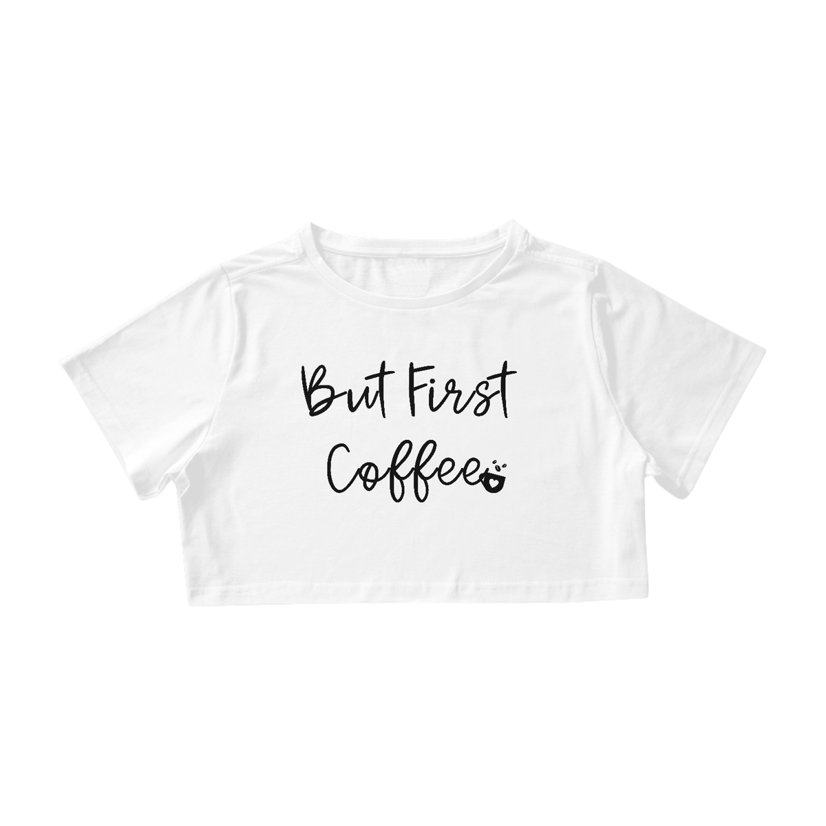Nome do produto: Cropped But First Coffee