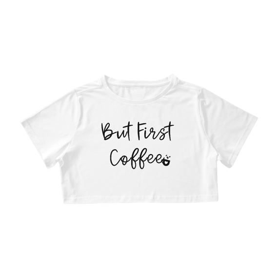 Cropped But First Coffee