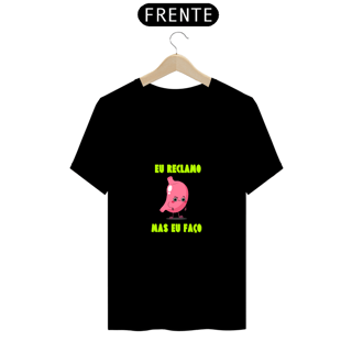 Nome do produto T-shirt Eu Reclamo Mas Eu Faço