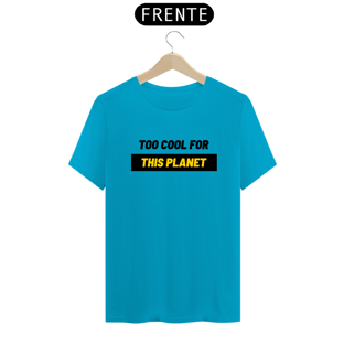 Nome do produtoToo Cool For This Planet
