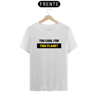 Nome do produtoToo Cool For This Planet