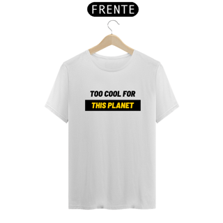 Too Cool For This Planet