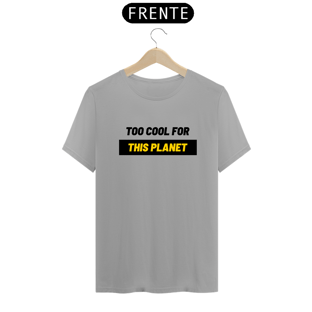 Nome do produtoToo Cool For This Planet