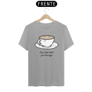 Life is Too Short For Bad Coffee