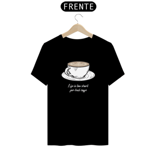 Life is Too Short For Bad Coffee