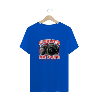 Nome do produto Camiseta Quality - NUNCA ESTOU NA FOTO