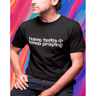 Camiseta Masculina Have Faith Keep Praying